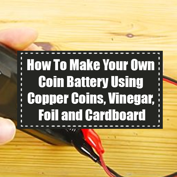 How To Make Your Own Coin Battery Using Copper Coins, Vinegar, Foil and Cardboard