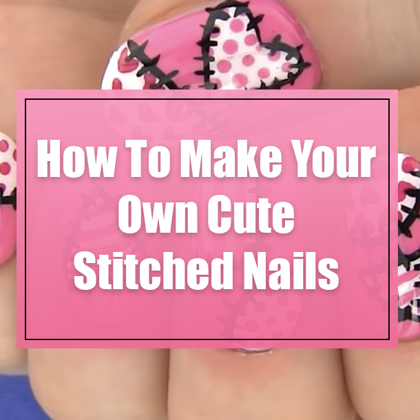 How To Make Your Own Cute Stitched Nails