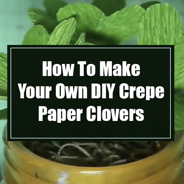 How To Make Your Own DIY Crepe Paper Clovers