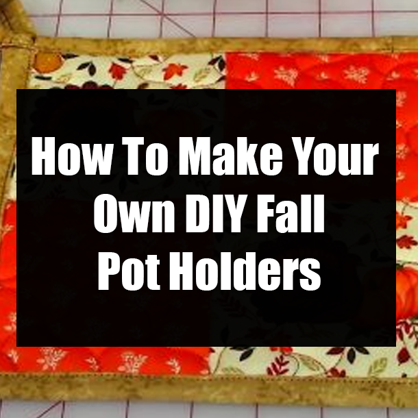 How To Make Your Own DIY Fall Pot Holders