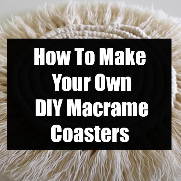 How To Make Your Own DIY Macrame Coasters