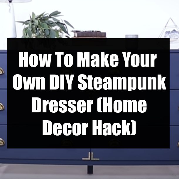How To Make Your Own DIY Steampunk Dresser (Home Decor Hack)