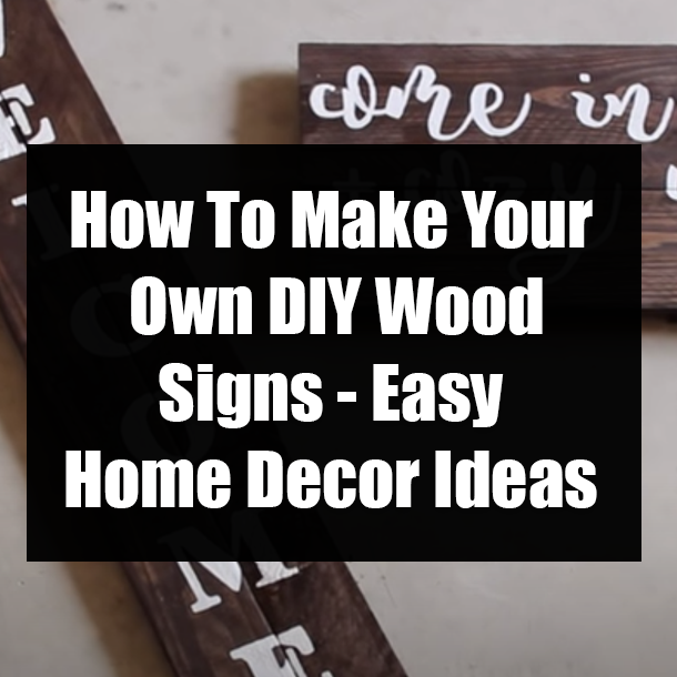 How To Make Your Own DIY Wood Signs - Easy Home Decor Ideas