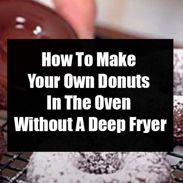 How To Make Your Own Donuts In The Oven Without A Deep Fryer