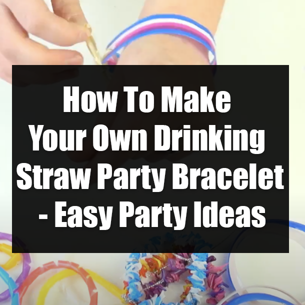 How To Make Your Own Drinking Straw Party Bracelet - Easy Party Ideas
