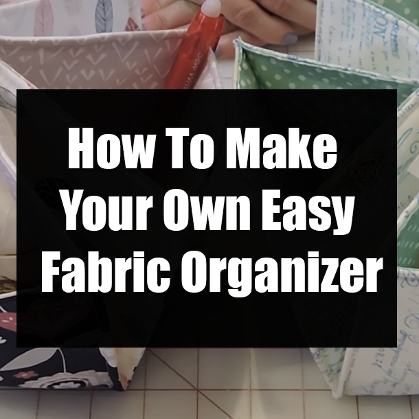 How To Make Your Own Easy Fabric Organizer