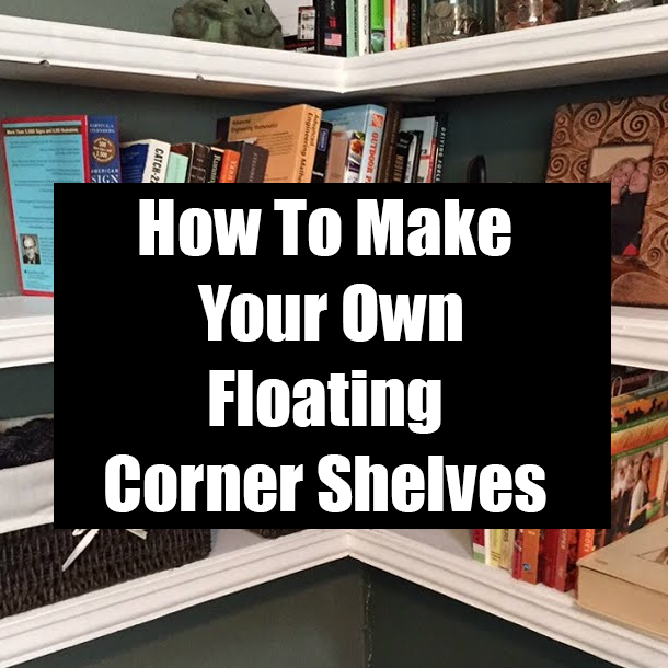 How To Make Your Own Floating Corner Shelves