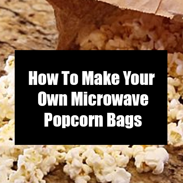 How To Make Your Own Microwave Popcorn Bags