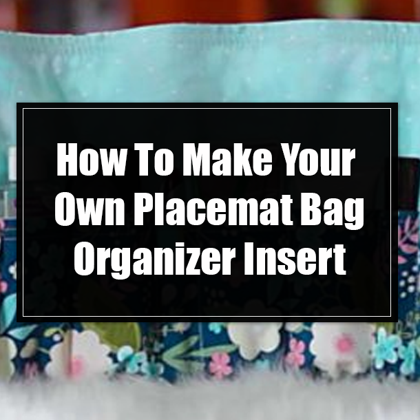 How To Make Your Own Placemat Bag Organizer Insert