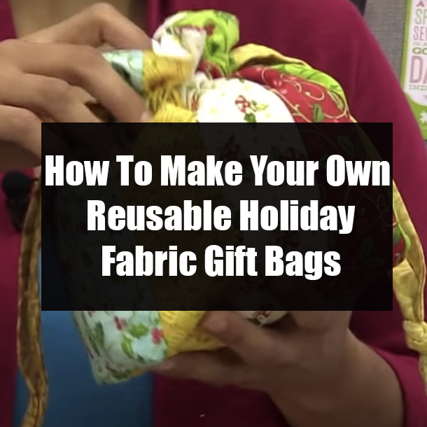 How To Make Your Own Reusable Holiday Fabric Gift Bags