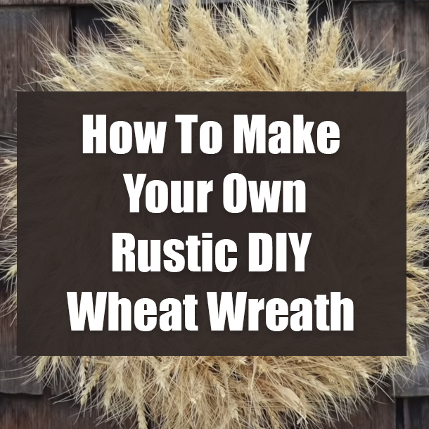 How To Make Your Own Rustic DIY Wheat Wreath