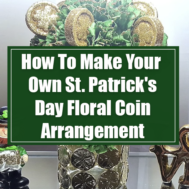 How To Make Your Own St. Patrick's Day Floral Coin Arrangement