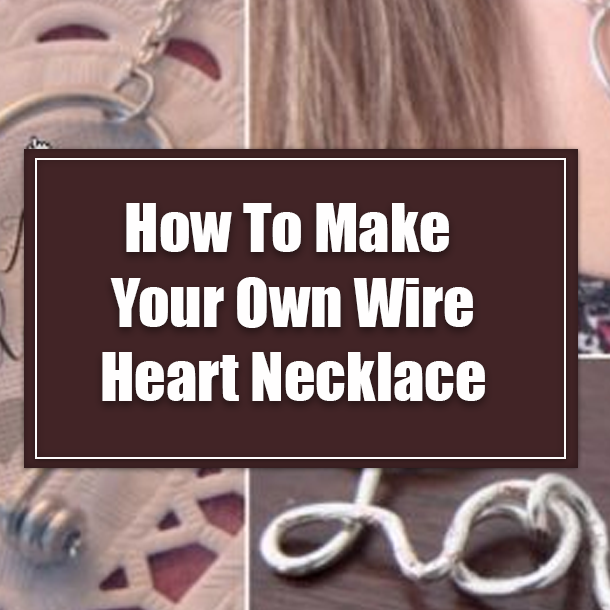How To Make Your Own Wire Heart Necklace