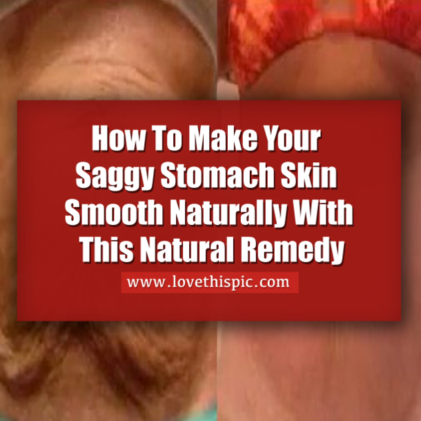 How To Make Your Saggy Stomach Skin Smooth Naturally With This Natural Remedy
