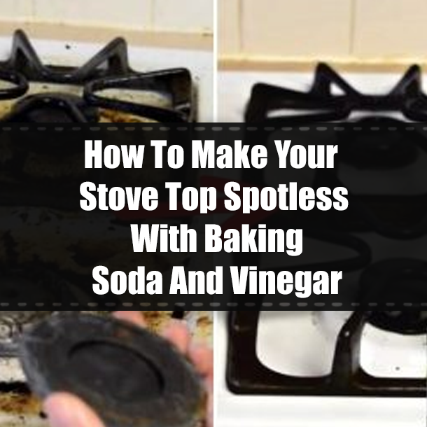 How To Make Your Stove Top Spotless With Baking Soda And Vinegar
