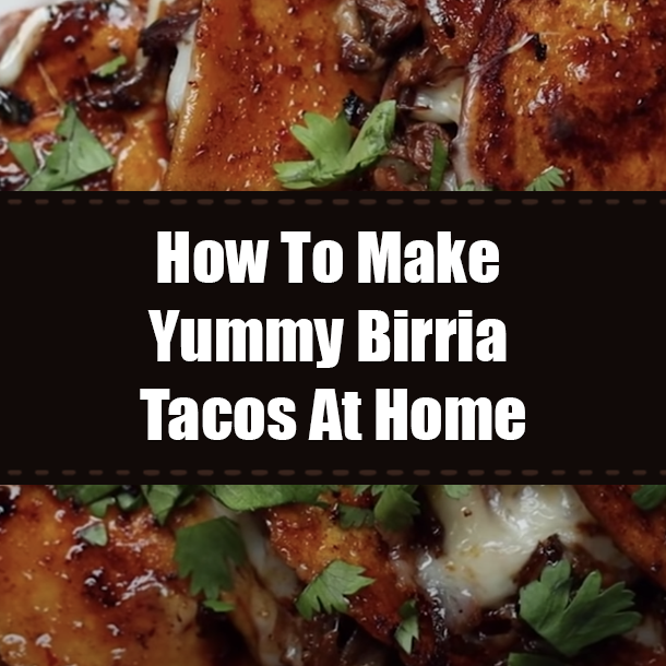 How To Make Yummy Birria Tacos At Home