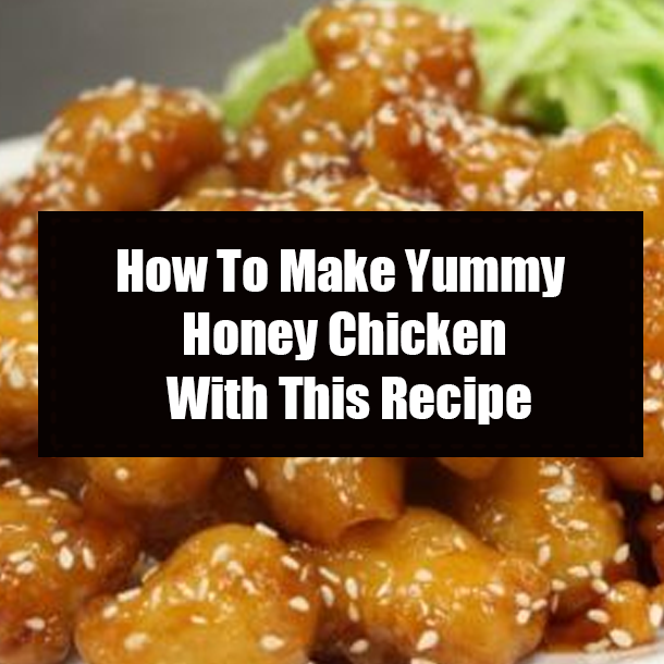How To Make Yummy Honey Chicken With This Recipe