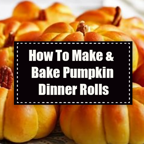 How To Make & Bake Pumpkin Dinner Rolls