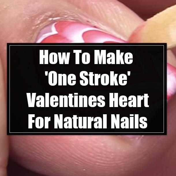 How To Make 'One Stroke' Valentines Heart For Natural Nails