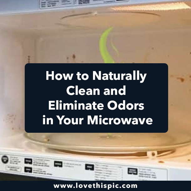 How to Naturally Clean and Eliminate Odors in Your Microwave
