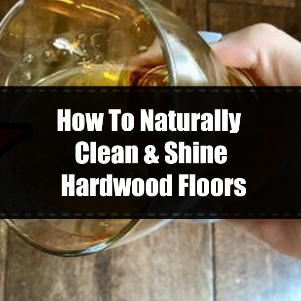 How To Naturally Clean & Shine Hardwood Floors