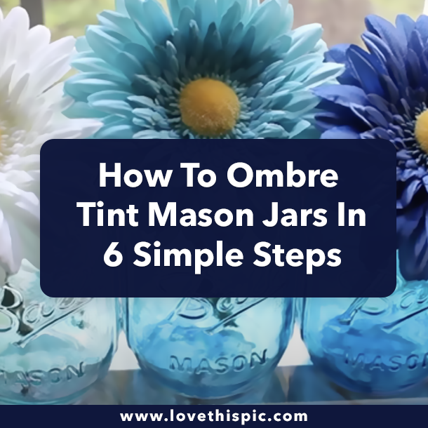 How To Ombre Tint Mason Jars In 6 Simple Steps