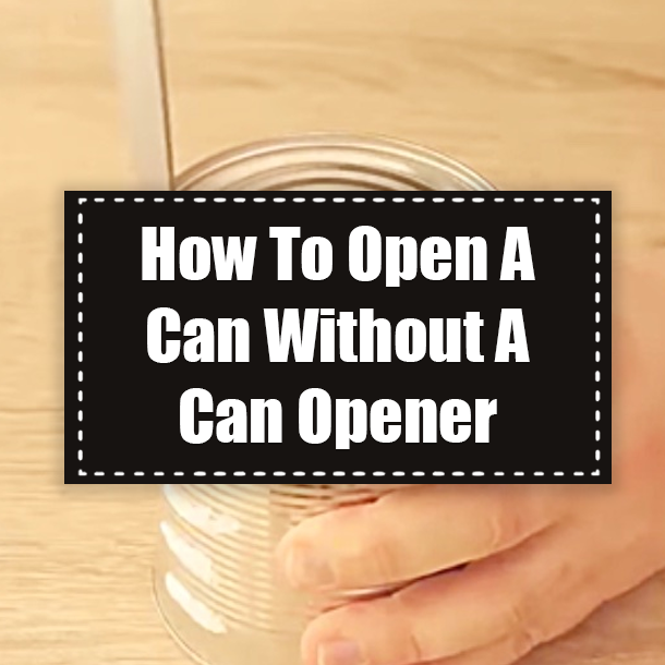 How To Open A Can Without A Can Opener