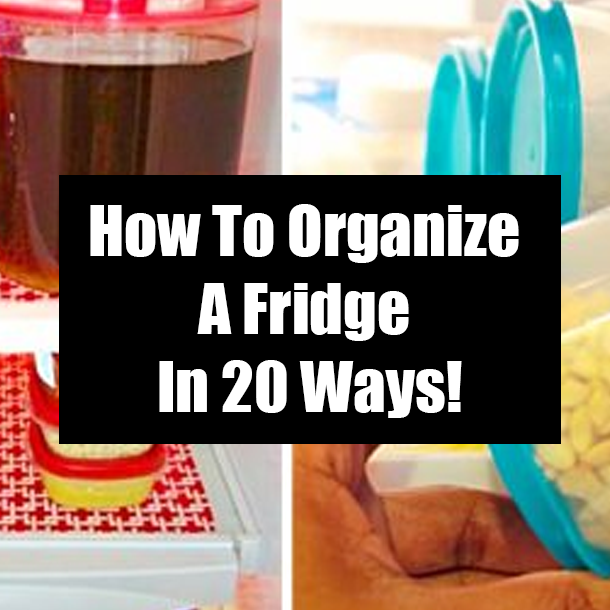 How To Organize A Fridge In 20 Ways!