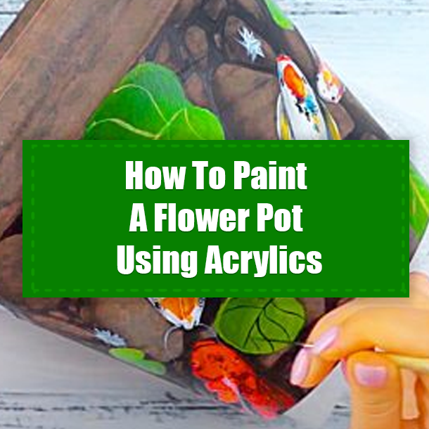 How To Paint A Flower Pot Using Acrylics