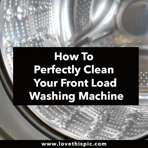 How To Perfectly Clean Your Front Load Washing Machine