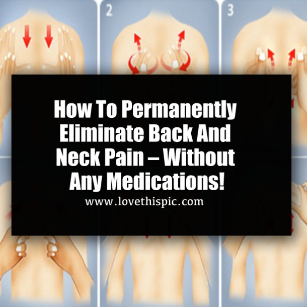 How To Permanently Eliminate Back And Neck Pain – Without Any Medications!