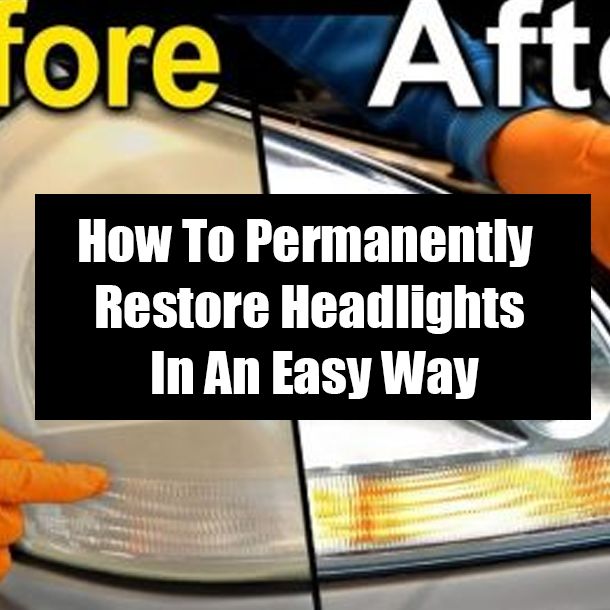 How To Permanently Restore Headlights In An Easy Way