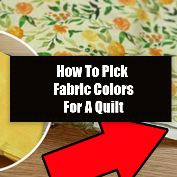 How To Pick Fabric Colors For A Quilt