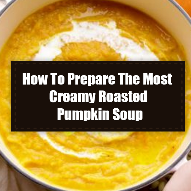 How To Prepare The Most Creamy Roasted Pumpkin Soup
