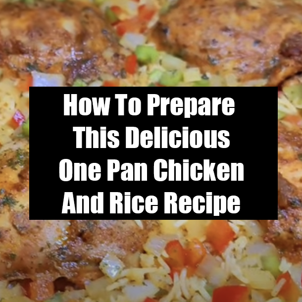 How To Prepare This Delicious One Pan Chicken And Rice Recipe
