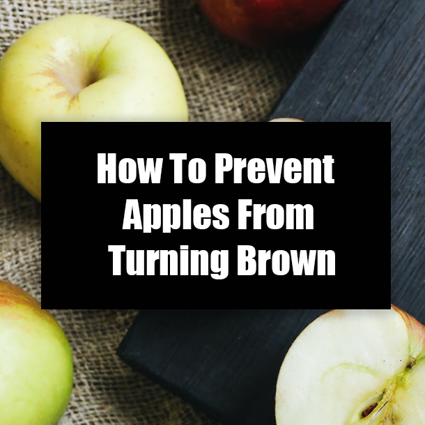 How To Prevent Apples From Turning Brown