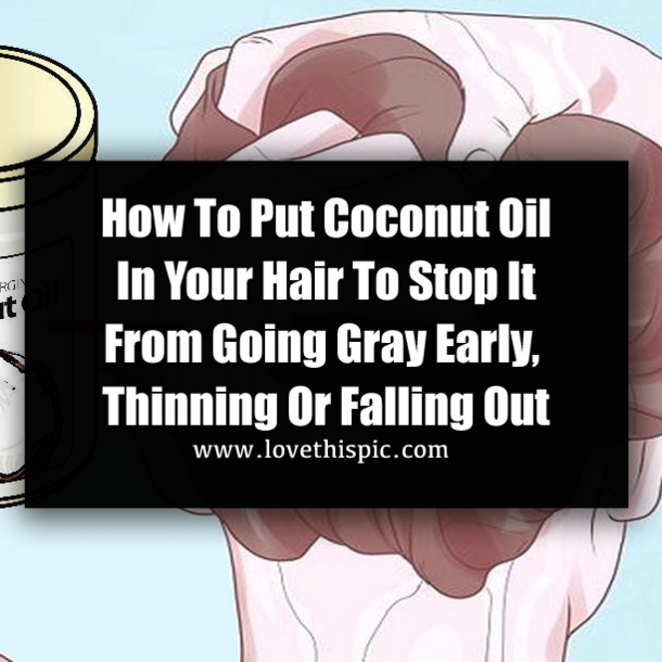 How To Put Coconut Oil In Your Hair To Stop It From Going Gray Early, Thinning Or Falling Out