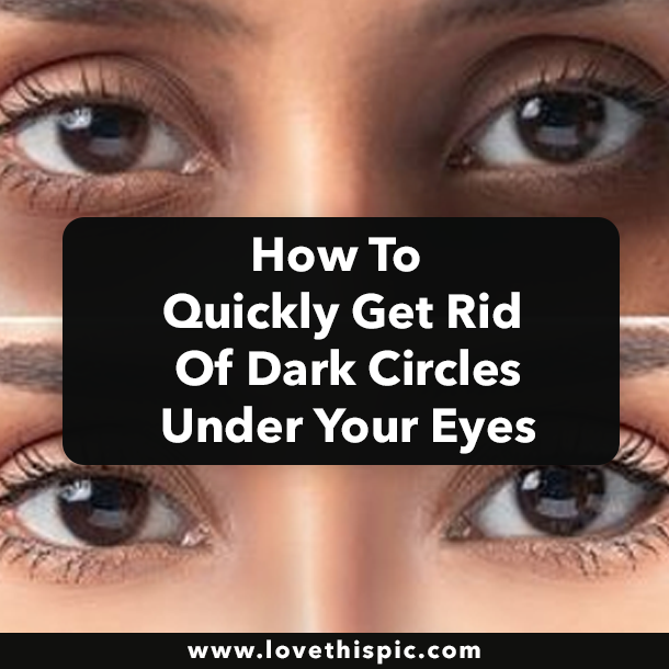 How To Quickly Get Rid Of Dark Circles Under Your Eyes