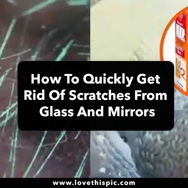 How To Quickly Get Rid Of Scratches From Glass And Mirrors