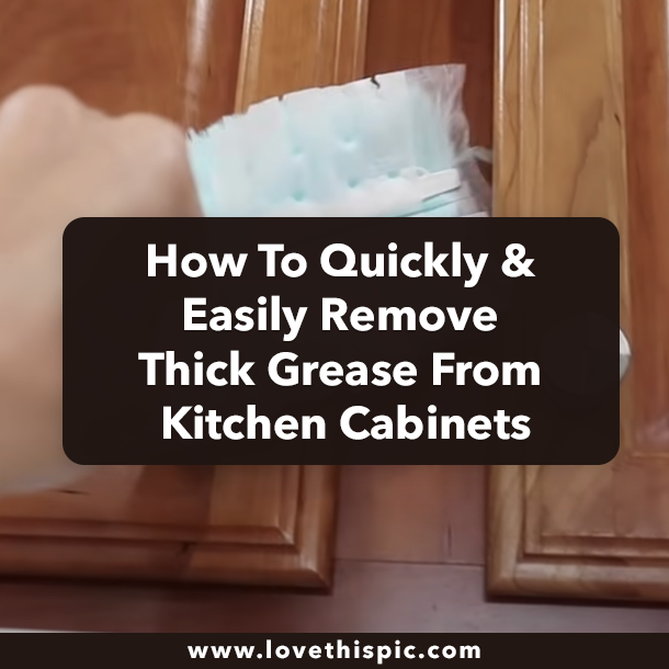 How To Quickly & Easily Remove Thick Grease From Kitchen Cabinets