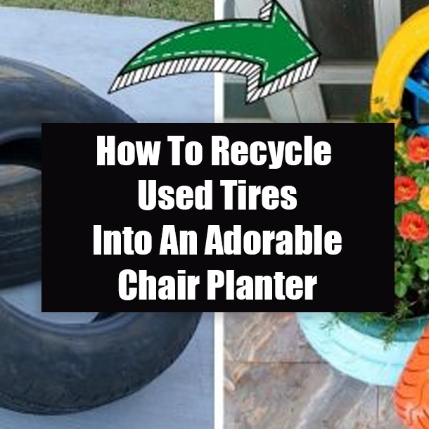 How To Recycle Used Tires Into An Adorable Chair Planter