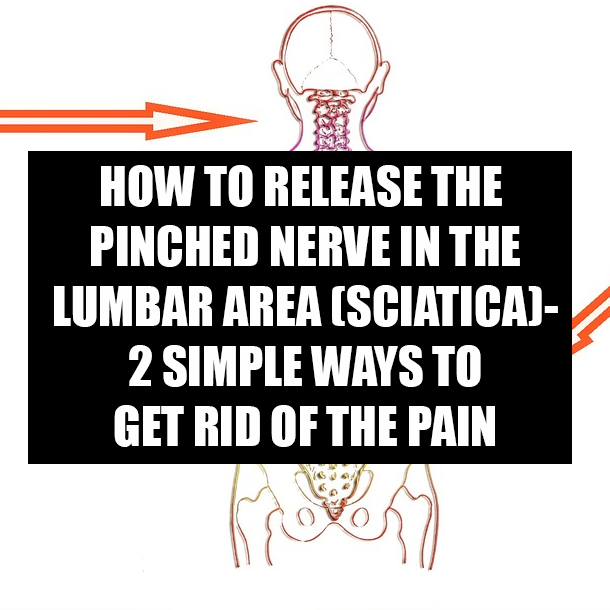 HOW TO RELEASE THE PINCHED NERVE IN THE LUMBAR AREA (SCIATICA)- 2 SIMPLE WAYS TO GET RID OF THE PAIN