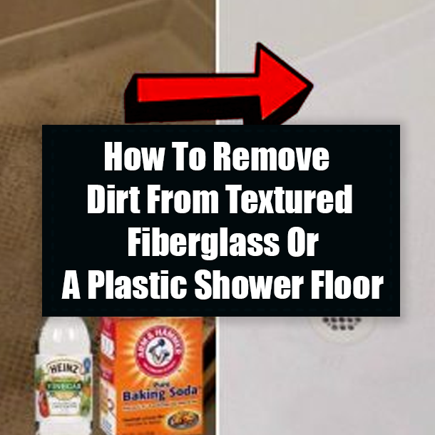 How To Remove Dirt From Textured Fiberglass Or A Plastic Shower Floor
