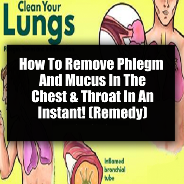 How To Remove Phlegm And Mucus In The Chest & Throat In An Instant! (Remedy)