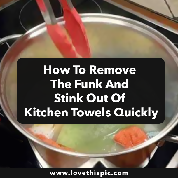 How To Remove The Funk And Stink Out Of Kitchen Towels Quickly