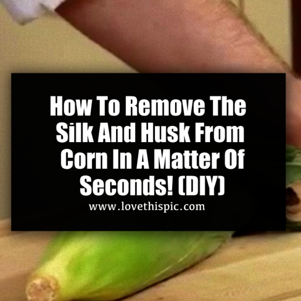 How To Remove The Silk And Husk From Corn In A Matter Of Seconds! (DIY)