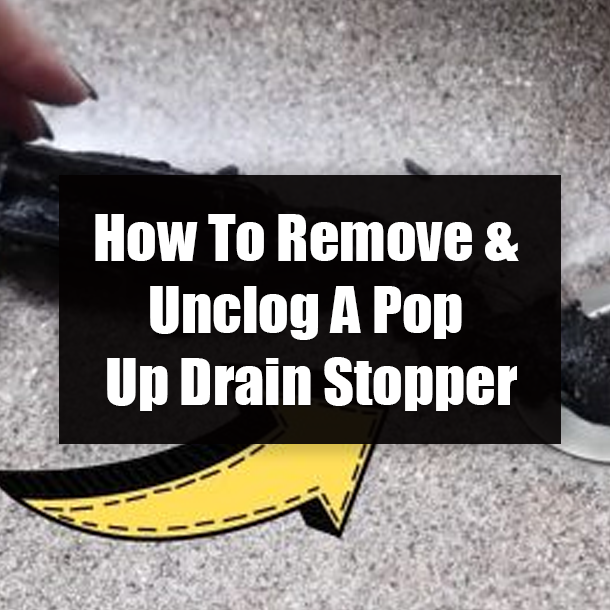How To Remove & Unclog A Pop Up Drain Stopper