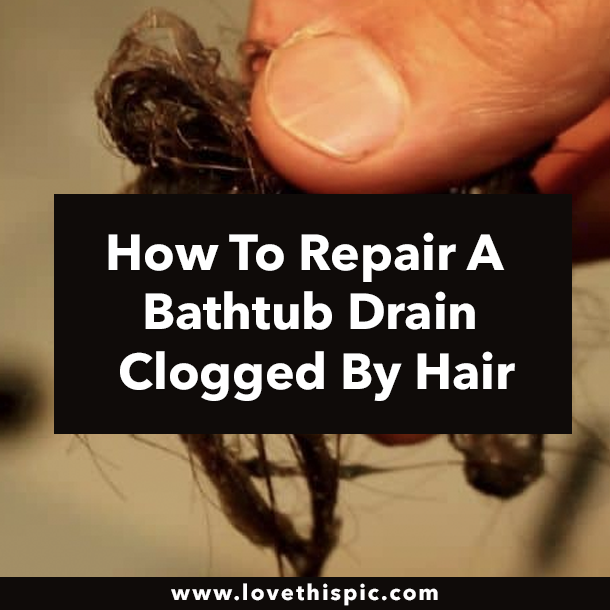 How To Repair A Bathtub Drain Clogged By Hair