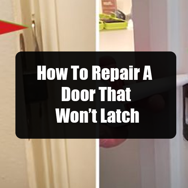 How To Repair A Door That Won’t Latch