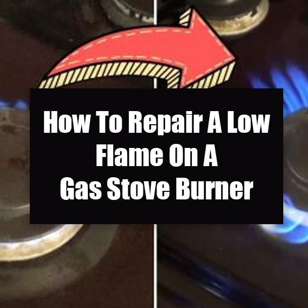 How To Repair A Low Flame On A Gas Stove Burner